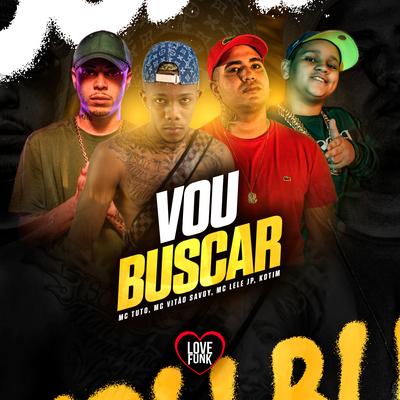 Vou Buscar By Mc Lele JP, Kotim, Mc Vitão Do Savoy, MC Tuto, Love Funk's cover