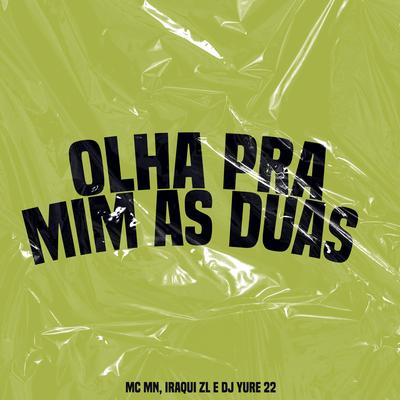 Olha pra Mim as Duas By DJ Yure 22, MC MN, Iraqui Zl's cover