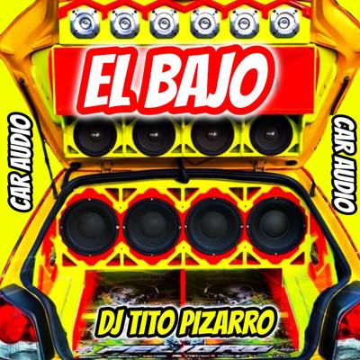 El Bajo Car Audio By Dj Tito Pizarro's cover