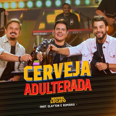 Cerveja Adulterada (Ao Vivo) By Miguel Lucato, Clayton & Romário's cover