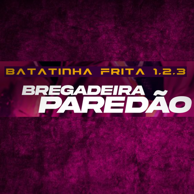 Batatinha Frita 1,2,3 (Bregadeira Paredão) By Raione exclusividades's cover