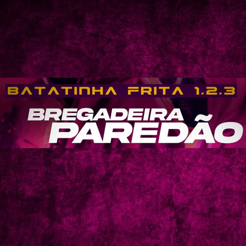 Batatinha Frita 1,2,3 (Bregadeira Paredã's cover