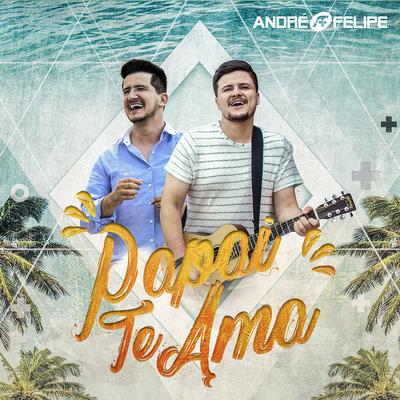 Papai te ama By André e Felipe's cover