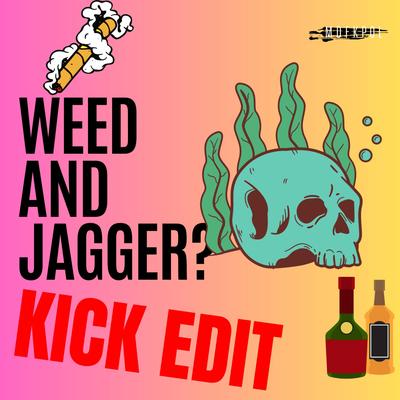 weed and jagger? (KICK EDIT) By MDFKp0l's cover