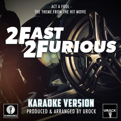 Act A Fool ("2 Fast 2 Furious") (Karaoke Version)'s cover