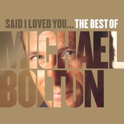 Said I Loved You... The Best of Michael Bolton's cover