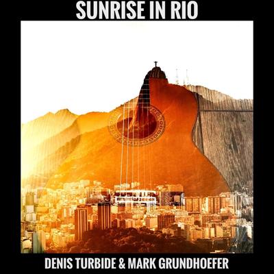 Sunrise in Rio By Denis Turbide, Mark Grundhoefer's cover