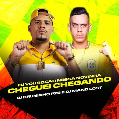 Eu Vou Socar Nessa Novinha Vs Cheguei Chegando By Dj Bruninho Pzs, Dj Mano Lost's cover