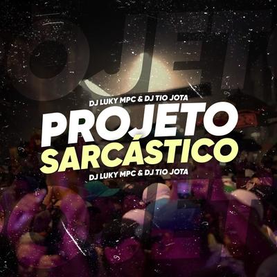 Projeto Sarcastico By DJ Luky MPC, DJ Tio Jota's cover