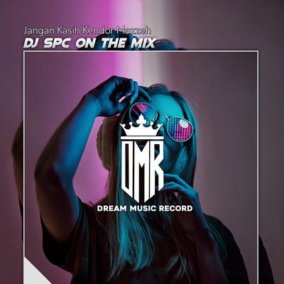 Jangan Kasih Kendor Mazzeh By DJ Spc On The Mix's cover