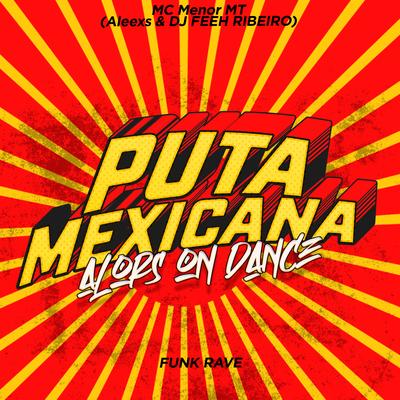 Puta Mexicana X Alors On Dance By MC Menor MT, Aleexs, DJ Feeh Ribeiro's cover