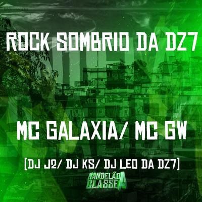 Rock Sombrio da Dz7 By MC Galáxia, Mc Gw, DJ J2, DJ Léo da 17, Dj KS's cover