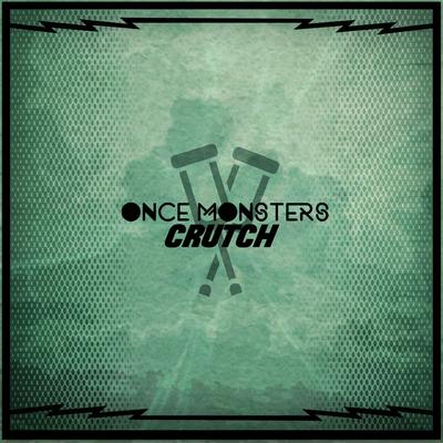 Crutch By Once Monsters's cover
