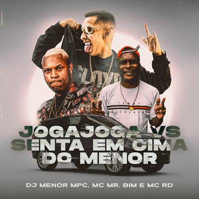 Joga Joga Vs. Senta em Cima do Menor By DJ Menor MPC, Mc Mr. Bim, Mc RD's cover