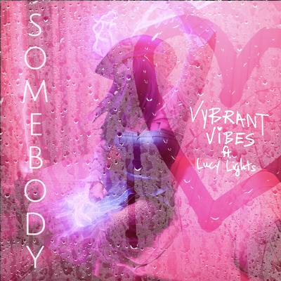 Somebody By Vybrant Vibes, Lucy Lights's cover