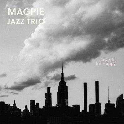 Love To Be Happy By Magpie Jazz Trio's cover