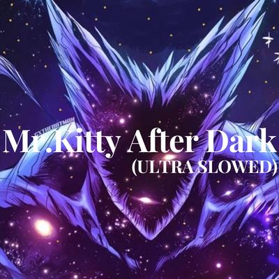 Mr.Kitty After Dark (ULTRA SLOWED) By Techno-Andreyy's cover