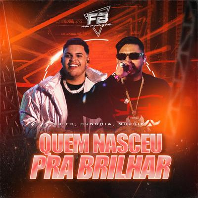 Quem Nasceu pra Brilhar By DJ FB, Hungria Hip Hop, Mousik's cover