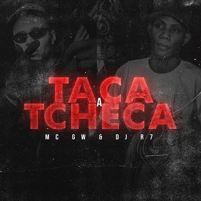 Taca a Tcheca By DJ R7, Mc Gw's cover