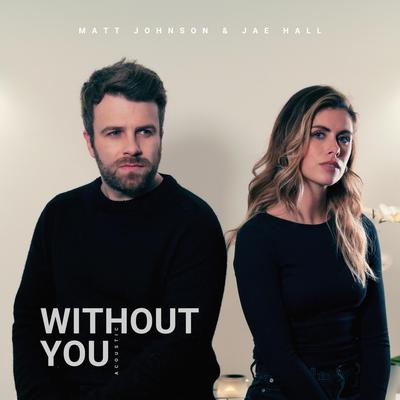 WITHOUT YOU (Acoustic) By Matt Johnson, Jae Hall's cover