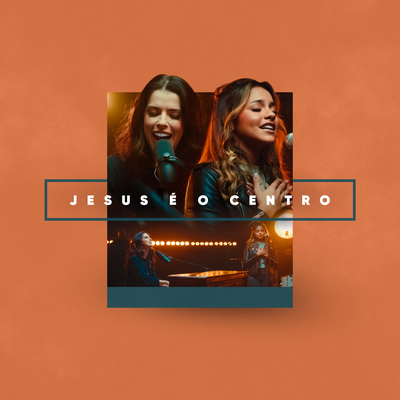 Jesus é o Centro (Jesus At The Center) (Ao Vivo) By Rachel Novaes, Julia Vitória's cover