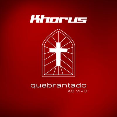 Quebrantado (Ao Vivo) By Khorus, Cante's cover