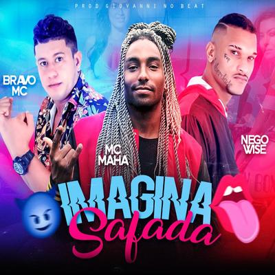 Imagina Safada (feat. Mc Maha) By Bravo Mc, Nego Wise, Mc Maha's cover