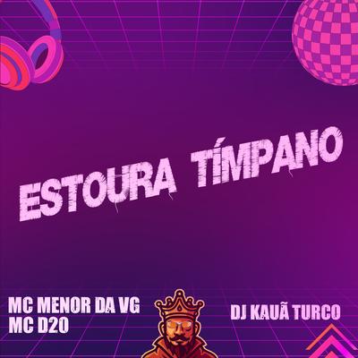 Estoura Timpano By Mc Menor da VG, MC D20, DJ Kauã Turco's cover