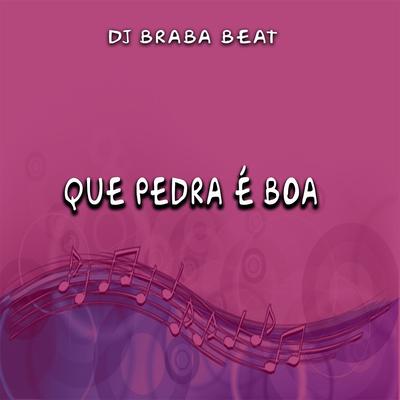 Que Pedra É Boa By Dj Braba Beat's cover