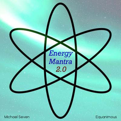 Energy Mantra 2.0 By Michael Seven, Equanimous's cover