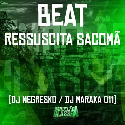 Beat Ressuscita Sacomã By DJ NEGRESKO, DJ MARAKA 011's cover