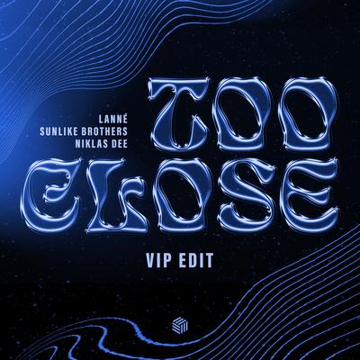 Too Close (VIP Edit) By LANNÉ, Sunlike Brothers, Niklas Dee's cover
