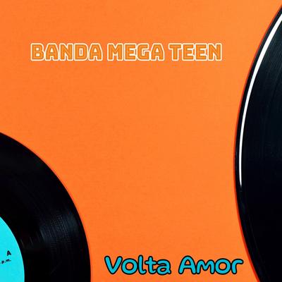 Volta Amor  By Banda Mega Teen's cover