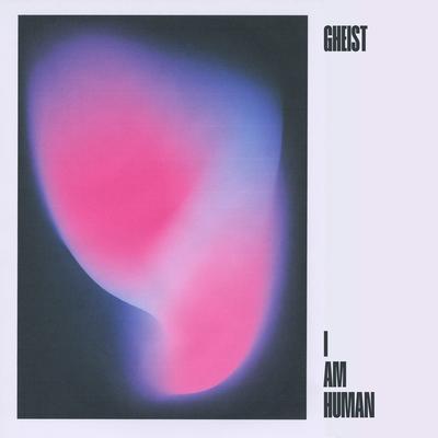 I Am Human By GHEIST's cover