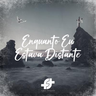 Enquanto Eu Estava Distante By Fabio Trindade's cover