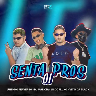 Senta Pros 01 By DJ Malicia, LK do Fluxo, MC JUNINHO PERVERSO, Vitin da Black's cover