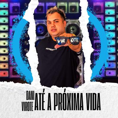 Até a Próxima Vida By Dani Virote's cover