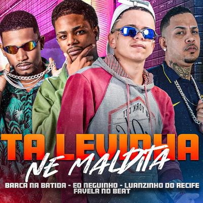 Ta Levinha ne Maldita (feat. Eo Neguinho & Favela no Beat) (feat. Eo Neguinho & Favela no Beat)'s cover