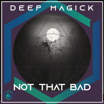 Not That Bad By Deep Magick's cover