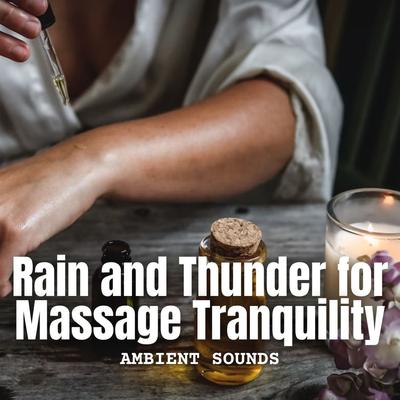 Ambient Sounds: Rain and Thunder for Massage Tranquility's cover