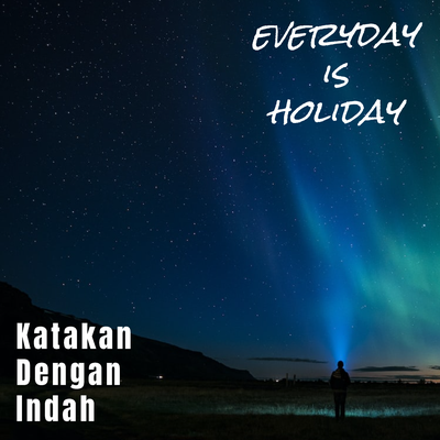 Katakan Dengan Indah By Everyday Is Holiday's cover