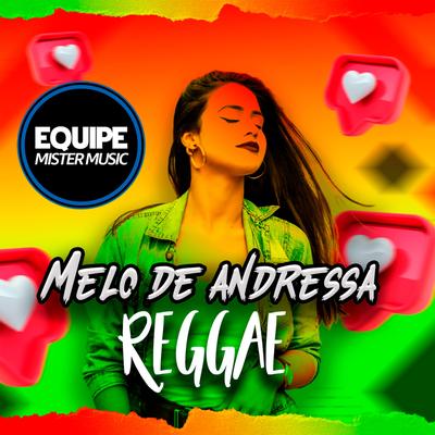 Melô de Andressa (Reggae Remix) By Equipe Mister Music, Laercio Mister Produções's cover