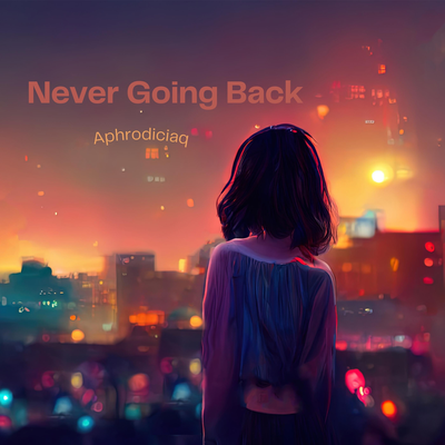 Never Going Back By Aphrodiciaq's cover