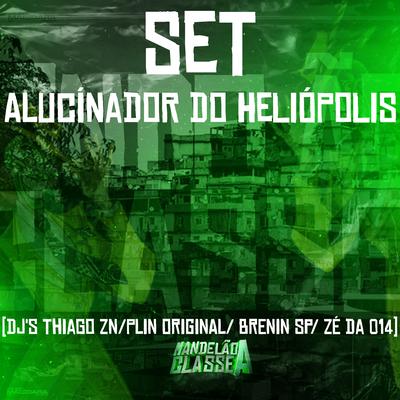 Set Alucínador do Heliópolis By DJ THIAGO ZN, DJ Pling Original, DJ Brenin SP, DJ Zé da 014's cover