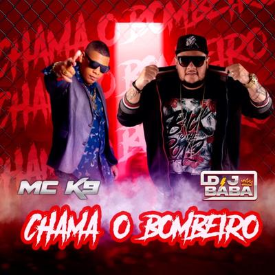 Chama o Bombeiro (Remix) By DJ Bába, MC K9's cover