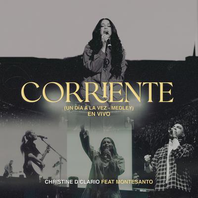 Corriente / Un Día A La Vez (Medley) (En Vivo) By Christine D'Clario, Montesanto's cover