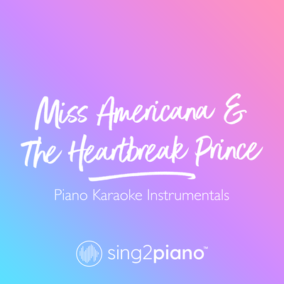 Miss Americana & The Heartbreak Prince (Originally Performed by Taylor Swift) (Piano Karaoke Version) By Sing2Piano's cover