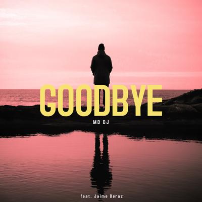 Goodbye By MD DJ, Jaime Deraz's cover