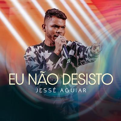 Eu Não Desisto (Ao Vivo) By Jessé Aguiar's cover