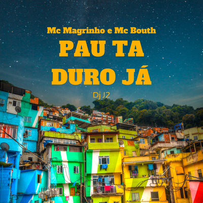 Pau Tá Duro Já By Mc Magrinho, MC Bouth, DJ J2's cover